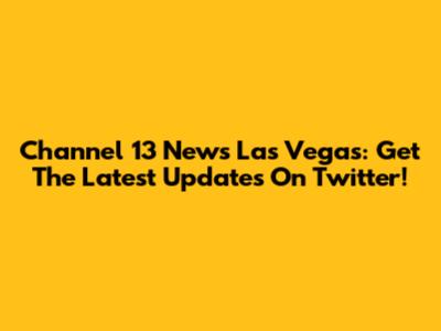 Channel 13 News Las Vegas: Get The Latest Updates On Twitter!