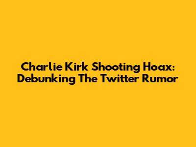 Charlie Kirk Shooting Hoax: Debunking The Twitter Rumor