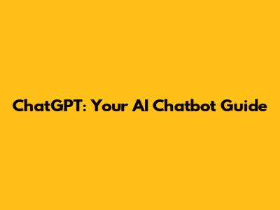 ChatGPT: Your AI Chatbot Guide