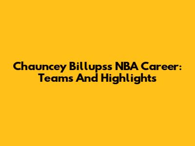 Chauncey Billups's NBA Career: Teams And Highlights