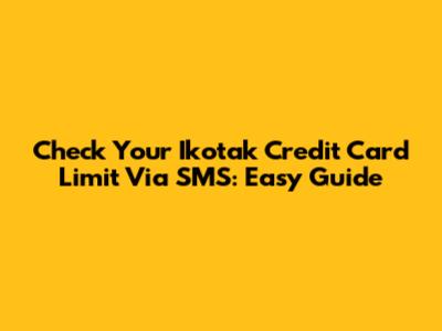 Check Your Ikotak Credit Card Limit Via SMS: Easy Guide