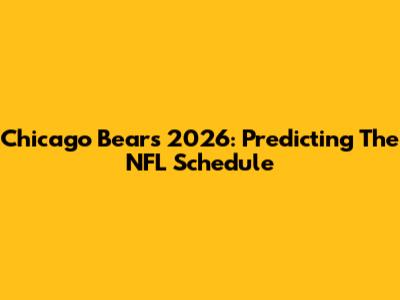 Chicago Bears 2026: Predicting The NFL Schedule