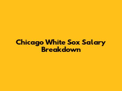 Chicago White Sox Salary Breakdown