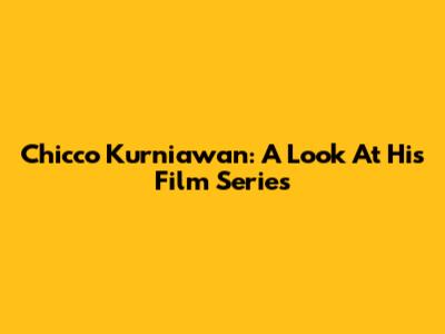 Chicco Kurniawan: A Look At His Film Series