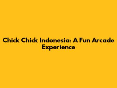 Chick Chick Indonesia: A Fun Arcade Experience