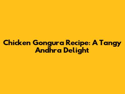 Chicken Gongura Recipe: A Tangy Andhra Delight