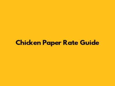 Chicken Paper Rate Guide