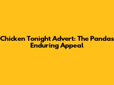 Chicken Tonight Advert: The Panda's Enduring Appeal