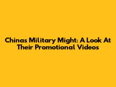 China's Military Might: A Look At Their Promotional Videos