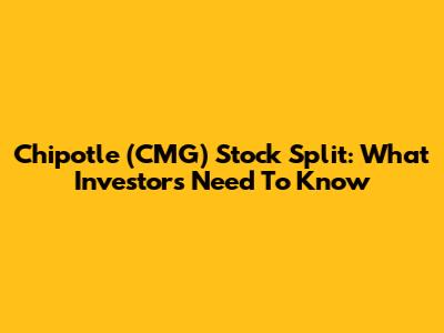 Chipotle (CMG) Stock Split: What Investors Need To Know