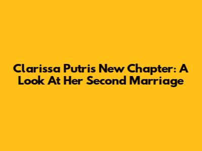 Clarissa Putri's New Chapter: A Look At Her Second Marriage