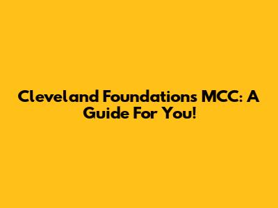Cleveland Foundation's MCC: A Guide For You!