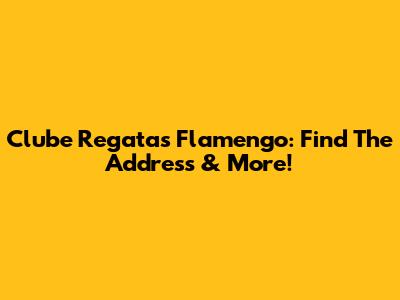 Clube Regatas Flamengo: Find The Address & More!