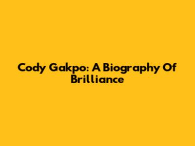 Cody Gakpo: A Biography Of Brilliance