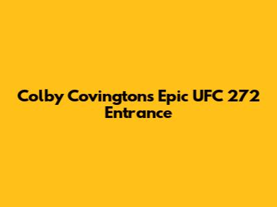 Colby Covington's Epic UFC 272 Entrance