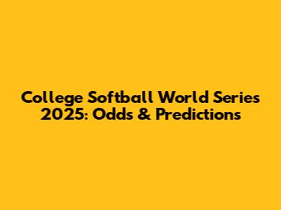 College Softball World Series 2025: Odds & Predictions