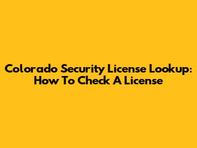 Colorado Security License Lookup: How To Check A License