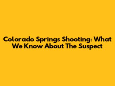 Colorado Springs Shooting: What We Know About The Suspect