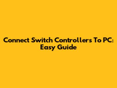 Connect Switch Controllers To PC: Easy Guide