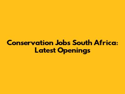 Conservation Jobs South Africa: Latest Openings