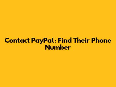 Contact PayPal: Find Their Phone Number
