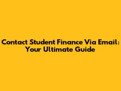 Contact Student Finance Via Email: Your Ultimate Guide
