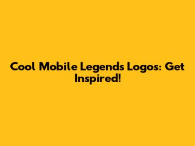 Cool Mobile Legends Logos: Get Inspired!