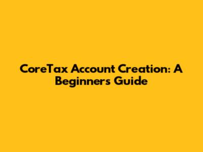 CoreTax Account Creation: A Beginner's Guide