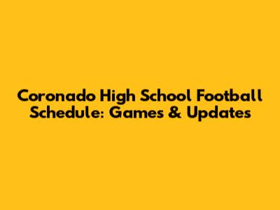 Coronado High School Football Schedule: Games & Updates