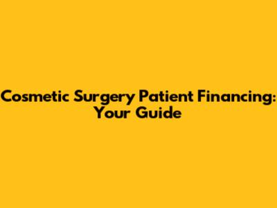 Cosmetic Surgery Patient Financing: Your Guide