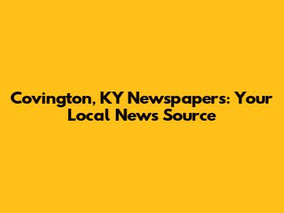 Covington, KY Newspapers: Your Local News Source