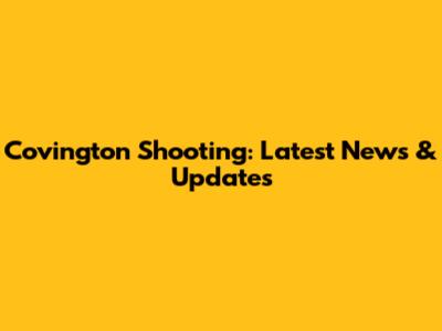 Covington Shooting: Latest News & Updates