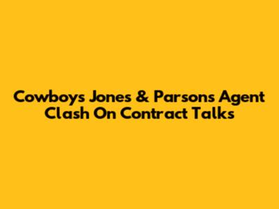 Cowboys' Jones & Parsons' Agent Clash On Contract Talks