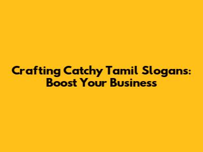 Crafting Catchy Tamil Slogans: Boost Your Business