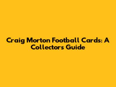 Craig Morton Football Cards: A Collector's Guide
