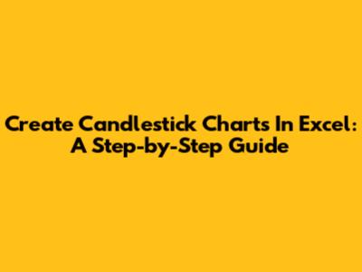 Create Candlestick Charts In Excel: A Step-by-Step Guide