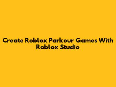 Create Roblox Parkour Games With Roblox Studio