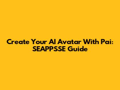 Create Your AI Avatar With Pai: SEAPPSSE Guide
