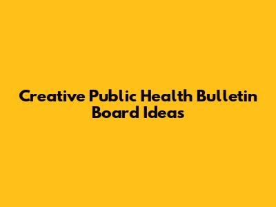 Creative Public Health Bulletin Board Ideas