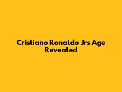 Cristiano Ronaldo Jr's Age Revealed