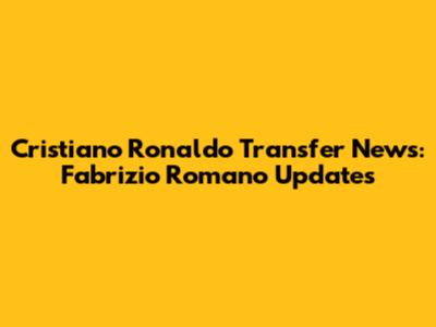 Cristiano Ronaldo Transfer News: Fabrizio Romano Updates