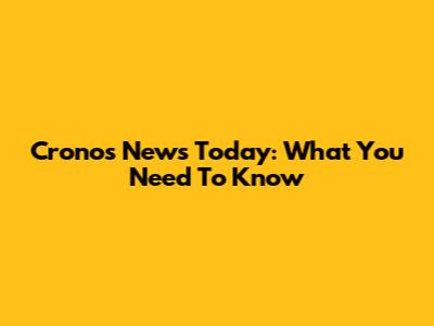 Cronos News Today: What You Need To Know
