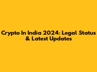 Crypto In India 2024: Legal Status & Latest Updates