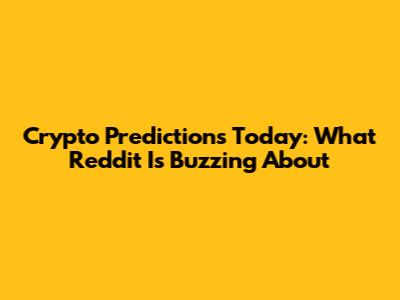 Crypto Predictions Today: What Reddit Is Buzzing About