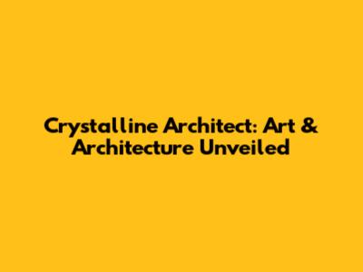 Crystalline Architect: Art & Architecture Unveiled