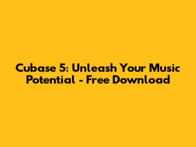 Cubase 5: Unleash Your Music Potential - Free Download