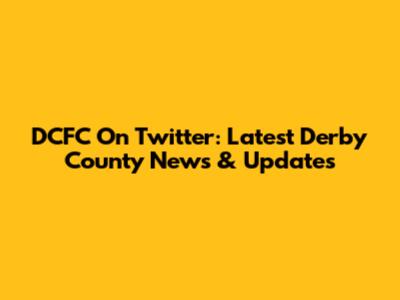 DCFC On Twitter: Latest Derby County News & Updates