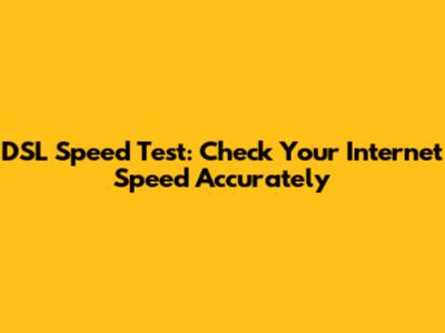 DSL Speed Test: Check Your Internet Speed Accurately