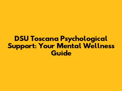 DSU Toscana Psychological Support: Your Mental Wellness Guide