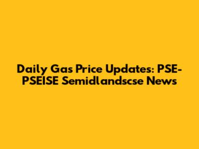 Daily Gas Price Updates: PSE-PSEISE Semidlandscse News